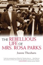 The Rebellious Life of Mrs. Rosa Parks | Jeanne Theoharis | 
