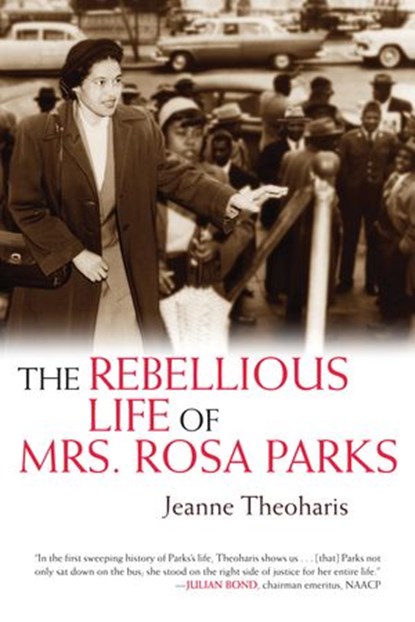 The Rebellious Life of Mrs. Rosa Parks, Jeanne Theoharis - Ebook - 9780807076934