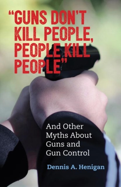 "Guns Don't Kill People, People Kill People", Dennis A. Henigan - Paperback - 9780807088845