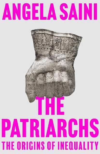 The Patriarchs: The Origins of Inequality, Angela Saini - Paperback - 9780807093337