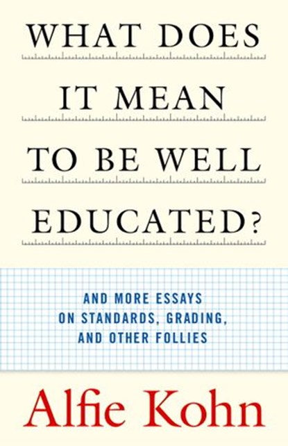What Does It Mean to Be Well Educated?, Alfie Kohn - Ebook - 9780807097120