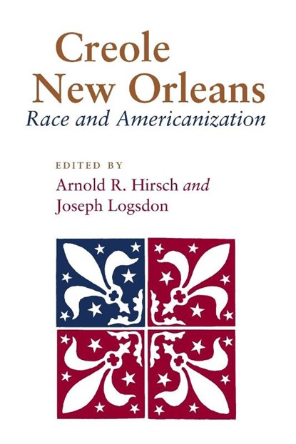 Creole New Orleans, Arnold R. Hirsch ; Joseph Logsdon - Paperback - 9780807117743