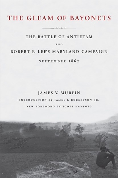 The Gleam of Bayonets, James V. Murfin ; James I. Robertson Jr ; Scott Hartwig - Paperback - 9780807130209