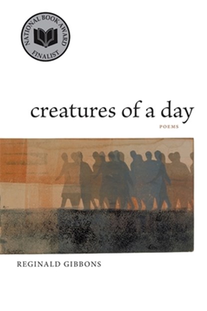 Creatures of a Day, Reginald Gibbons - Paperback - 9780807133187