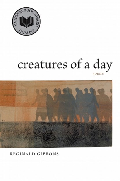 Creatures of a Day, Reginald Gibbons - Paperback - 9780807133187