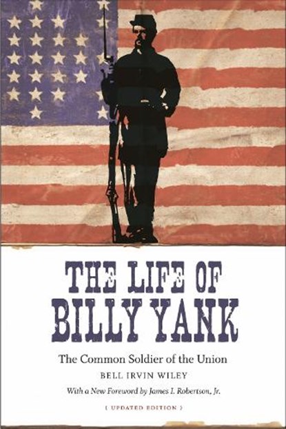 The Life of Billy Yank, Bell Irvin Wiley ; James I. Robertson Jr - Paperback - 9780807133750
