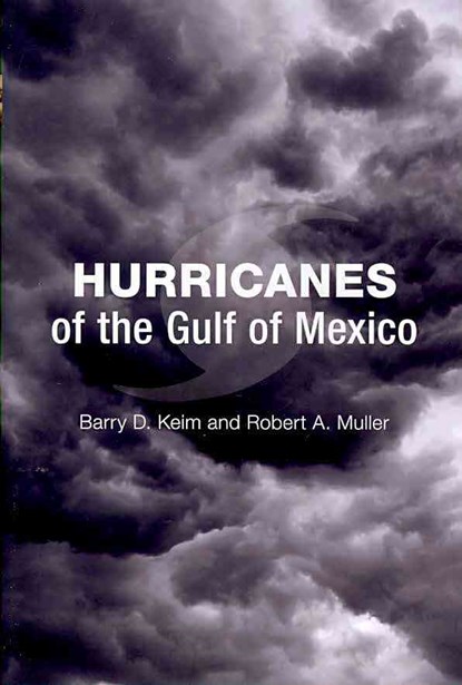 Hurricanes of the Gulf of Mexico, Barry D. Keim ; Robert A. Muller - Gebonden - 9780807134924