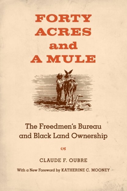 Forty Acres and a Mule, Claude F. Oubre ; Katherine C. Mooney - Paperback - 9780807144732