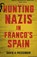 Hunting Nazis in Franco's Spain, David A. Messenger - Gebonden - 9780807155639