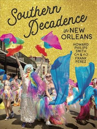 Southern Decadence in New Orleans, Howard Philips Smith ; Frank Perez - Gebonden - 9780807169537