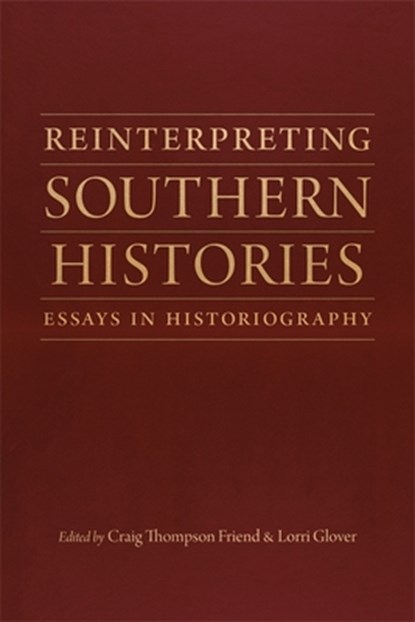 Reinterpreting Southern Histories, Peter Onuf ; Lesley J. Gordon ; Sarah Gardner ; Bruce E. Baker ; Catherine Clinton ; Megan Taylor Shockley ; Daniel H. Usner Jr ; Ted Ownby - Gebonden - 9780807172568