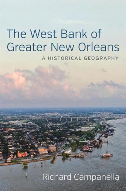 The West Bank of Greater New Orleans, Richard Campanella - Gebonden - 9780807172971