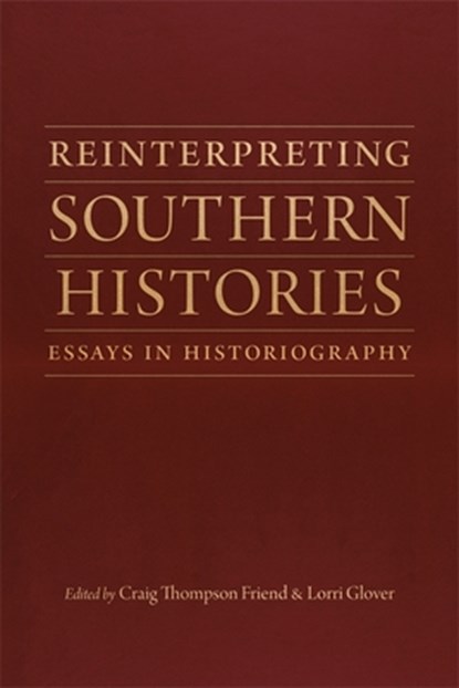 Reinterpreting Southern Histories, Craig Thompson Friend ; Lorri Glover - Paperback - 9780807173466