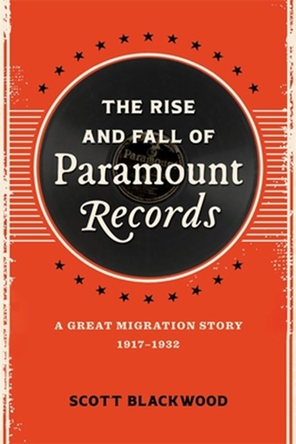 The Rise and Fall of Paramount Records: A Great Migration Story, 1917-1932, Scott Blackwood - Gebonden - 9780807179147