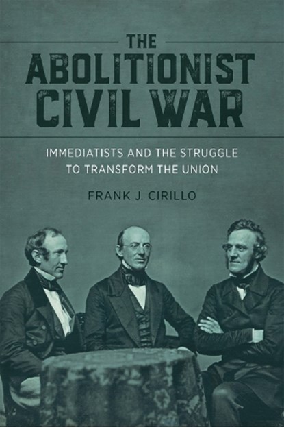 The Abolitionist Civil War, Frank J. Cirillo ; Richard J. M. Blackett ; Edward Bartlett Rugemer ; James Brewer Stewart - Gebonden - 9780807179154