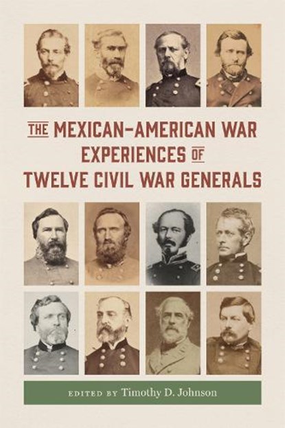 The Mexican-American War Experiences of Twelve Civil War Generals, Timothy D. Johnson - Gebonden - 9780807182383