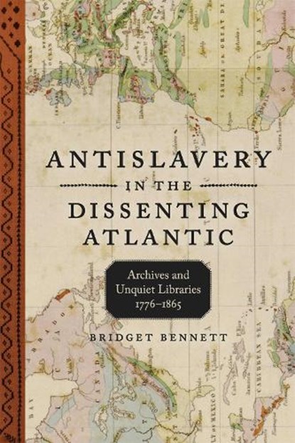 Antislavery in the Dissenting Atlantic: Archives and Unquiet Libraries, 1776-1865, Bridget Bennett - Gebonden - 9780807183717