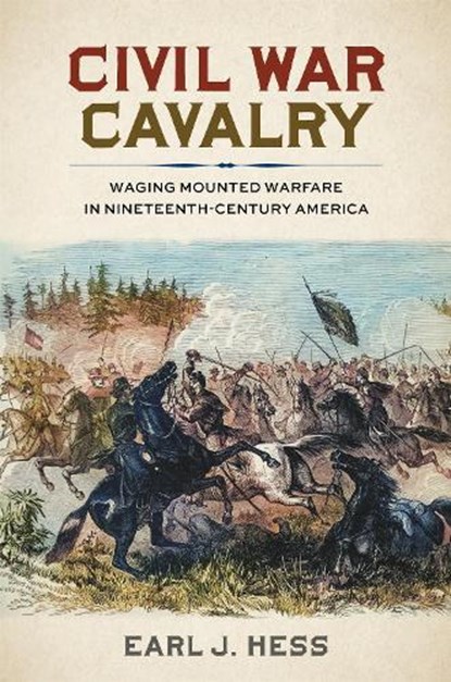Civil War Cavalry: Waging Mounted Warfare in Nineteenth-Century America, Earl J. Hess - Gebonden - 9780807184448