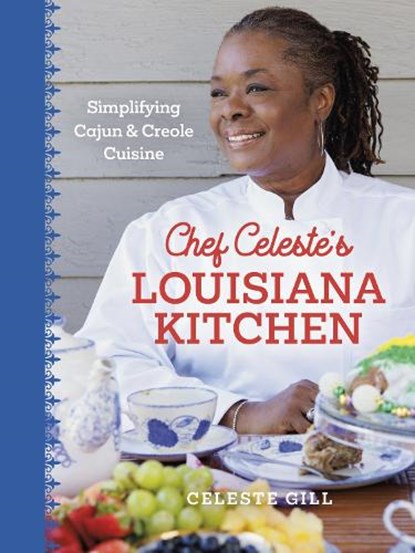 Chef Celeste's Louisiana Kitchen: Simplifying Cajun and Creole Cuisine, Celeste Gill - Gebonden - 9780807184974