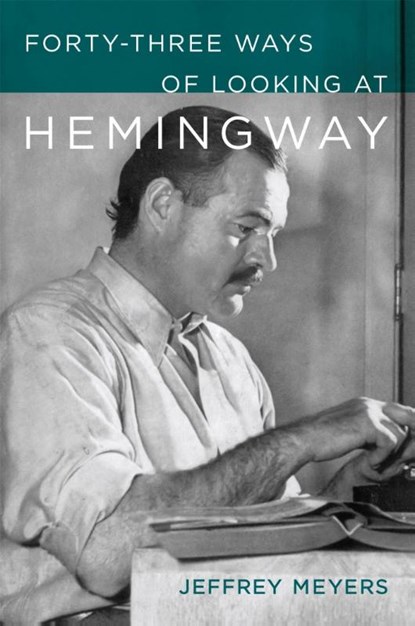 Forty-Three Ways of Looking at Hemingway, Jeffrey Meyers - Gebonden - 9780807185094