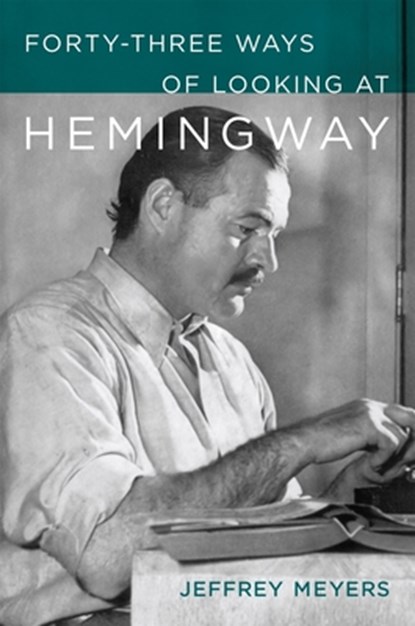 Forty-Three Ways of Looking at Hemingway, Jeffrey Meyers - Gebonden - 9780807185094