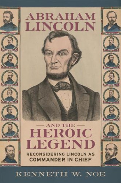 Abraham Lincoln and the Heroic Legend, Kenneth W. Noe - Gebonden - 9780807185216