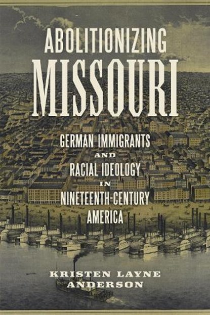 Abolitionizing Missouri, Kristen Layne Anderson - Paperback - 9780807188729