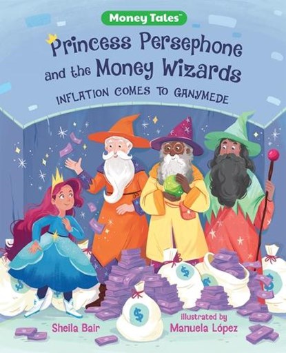 Princess Persephone and the Money Wizards: Inflation Comes to Ganymede, Sheila Bair - Paperback - 9780807552520