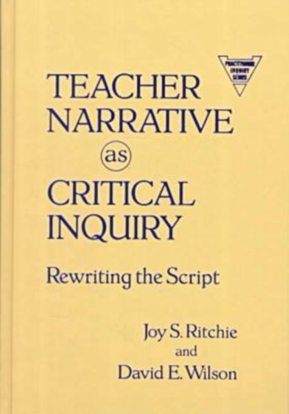 Teacher Narrative as Critical Inquiry, Joy S. Ritchie ; David E. Wilson - Gebonden - 9780807739617