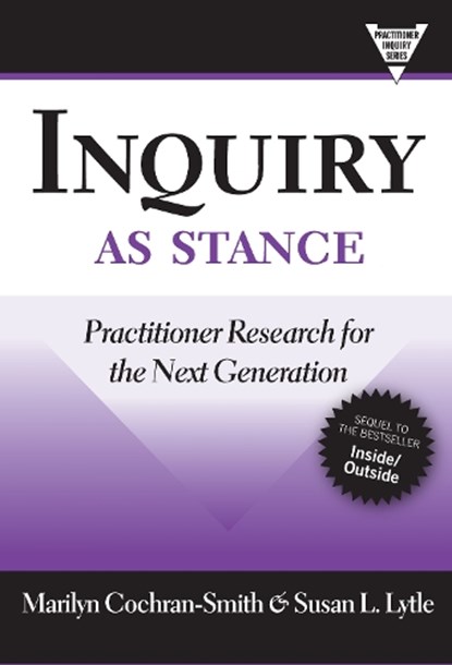 Inquiry As Stance, Marilyn Cochran-Smith ; Susan L. Lytle - Paperback - 9780807749708