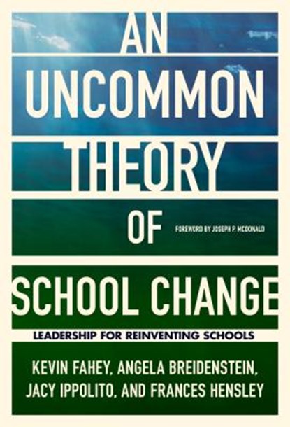 An UnCommon Theory of School Change, Kevin Fahey ; Angela Breidenstein ; Jacy Ippolito ; Frances Hensley - Paperback - 9780807761243