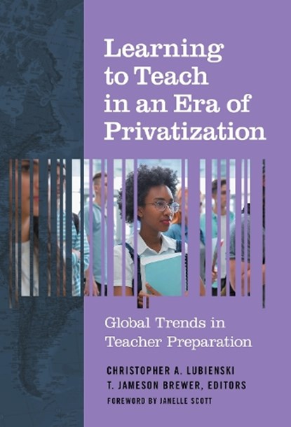 Learning to Teach in an Era of Privatization, Christopher A. Lubienski ; T. Jameson Brewer - Paperback - 9780807761595