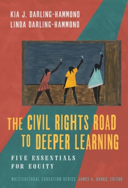 The Civil Rights Road to Deeper Learning, Kia J. Darling-Hammond ; Linda Darling-Hammond - Paperback - 9780807767221