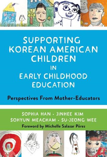 Supporting Korean American Children in Early Childhood Education, Sophia Han ; Jinhee Kim ; Sohyun Meacham ; Su-Jeong Wee - Paperback - 9780807768662