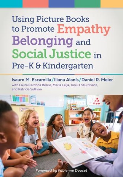 Using Picture Books to Promote Empathy, Belonging, and Social Justice in Pre-K and Kindergarten, Isauro M. Escamilla - Paperback - 9780807783955