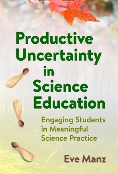 Productive Uncertainty in Science Education, Eve Manz - Gebonden - 9780807786857