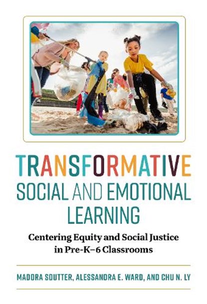 Transformative Social and Emotional Learning, Madora Soutter ; Alessandra E. Ward ; Chu N. Ly - Paperback - 9780807787069