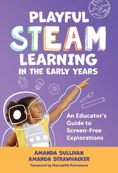 Playful STEAM Learning in the Early Years, Amanda Sullivan ; Amanda Strawhacker - Paperback - 9780807787083