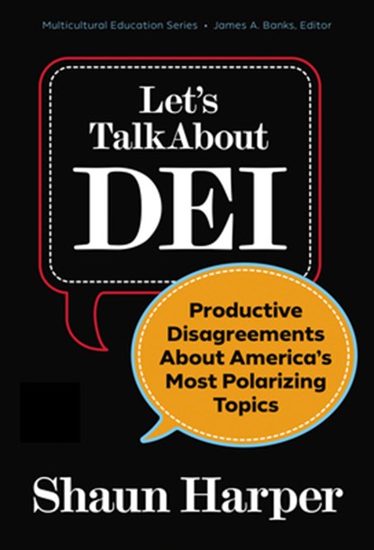 Let's Talk about Dei: Productive Disagreements about America's Most Polarizing Topics, Shaun Harper - Paperback - 9780807787465