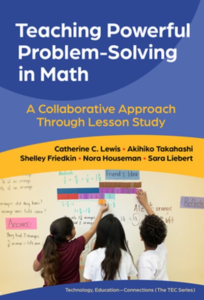Teaching Powerful Problem-Solving in Math: A Collaborative Approach Through Lesson Study, Catherine C. Lewis - Paperback - 9780807787588