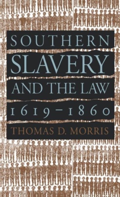 Southern Slavery and the Law, 1619-1860, Thomas D. Morris - Paperback - 9780807848173