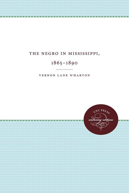 The Negro in Mississippi, 1865-1890, Vernon Lane Wharton - Paperback - 9780807850282