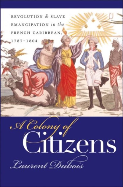 A Colony of Citizens, Laurent Dubois - Paperback - 9780807855362