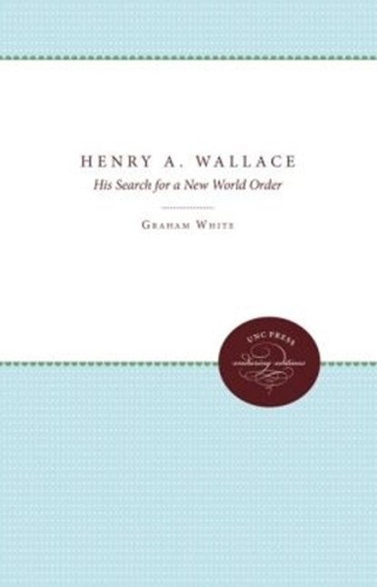 Henry A. Wallace, WHITE,  Graham ; Maze, John - Paperback - 9780807857151