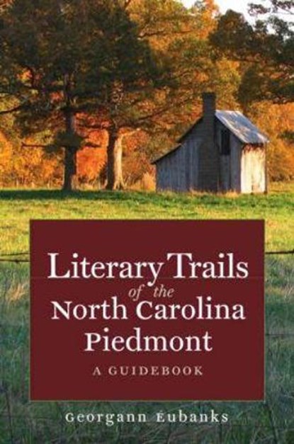 Literary Trails of the North Carolina Piedmont, Georgann Eubanks - Paperback - 9780807859797