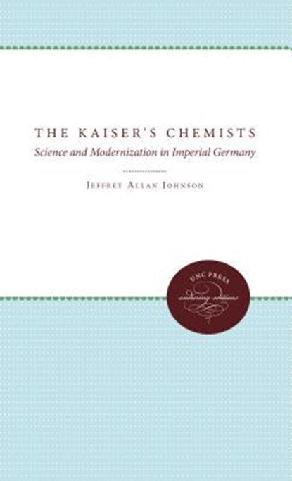 The Kaiser's Chemists, Jeffrey Allan Johnson - Paperback - 9780807865491