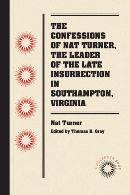 The Confessions of Nat Turner, the Leader of the Late Insurrection in Southampton, Virginia, Thomas R. Gray - Paperback - 9780807869451