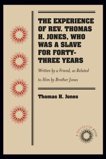 The Experience of Rev. Thomas H. Jones, Who Was a Slave for Forty-Three Years, JONES,  Thomas H. - Paperback - 9780807869536
