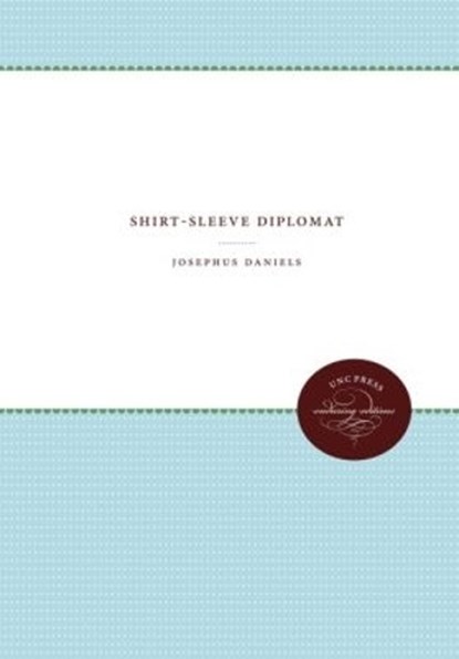 Shirt-Sleeve Diplomat, DANIELS,  Josephus - Paperback - 9780807873403