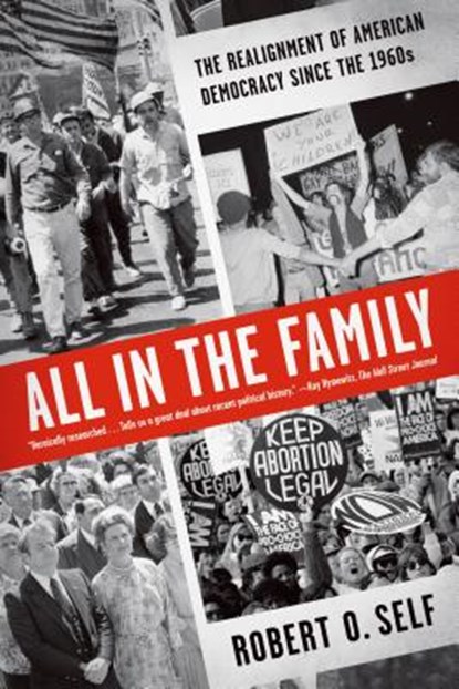 All in the Family: The Realignment of American Democracy Since the 1960s, Robert O. Self - Paperback - 9780809026746